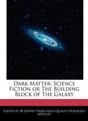 Dark Matter Science Fiction or the Building Block of the Galaxy,1241002460,9781241002466