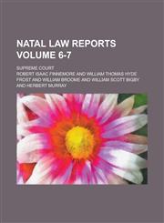 Natal Law Reports; Supreme Court Volume 6-7,123420603X,9781234206031