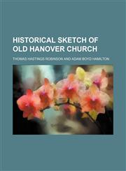 Historical sketch of old Hanover church,1152765582,9781152765580