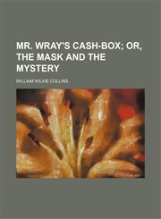 Mr. Wray's Cash-Box; Or, the Mask and the Mystery,1458852237,9781458852236