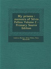 My Prisons Memoirs of Silvio Pellico Volume 2 - Primary Source Edition,1293590274,9781293590270