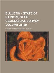Bulletin - State of Illinois, State Geological Survey Volume 28-29,1234284634,9781234284633