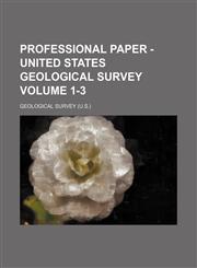 Professional paper - United States Geological Survey Volume 1-3,1458957594,9781458957597