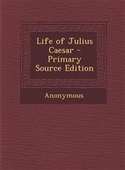 Life of Julius Caesar - Primary Source Edition,1295282860,9781295282869