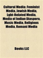 Cultural Media Feminist Media, Jewish Media, Lgbt-Related Media, Media of Indian Diaspora, Music Media, Religious Media, Romani Media,1158181868,9781158181865