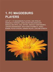 1. FC Magdeburg Players List of 1. FC Magdeburg Players, Uwe Rosler, Emanuele Ferraro, Hans-Georg Moldenhauer, Marcel Maltritz, Axel Wittke, A,1155855655,9781155855653