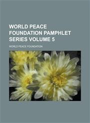 World Peace Foundation Pamphlet Series Volume 5,1230021698,9781230021690