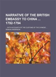Narrative of the British Embassy to China 1792-1794; With Accounts of the Customs of the Chinese,1150803576,9781150803574