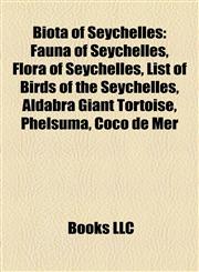 Biota of Seychelles Fauna of Seychelles, Flora of Seychelles, List of Birds of the Seychelles, Aldabra Giant Tortoise, Phelsuma, Coco de Mer,1158167512,9781158167517