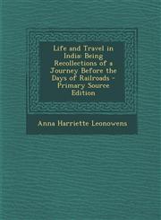 Life and Travel in India Being Recollections of a Journey Before the Days of Railroads - Primary Source Edition,1295522772,9781295522774