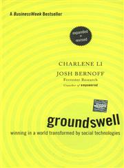 Groundswell Winning in a World Transformed by Social Technologies Expanded and Revised Edition