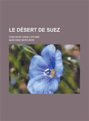 Le Desert de Suez; Cinq Mois Dans L'Isthme,123486570X,9781234865702