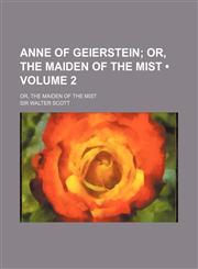 Anne of Geierstein (Volume 2); Or, the Maiden of the Mist. Or, the Maiden of the Mist,1459034910,9781459034914