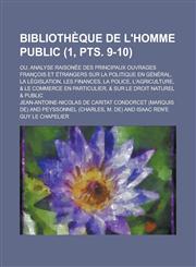 Bibliotheque de L'Homme Public; Ou, Analyse Raisonee Des Principaux Ouvrages Francois Et Etrangers Sur La Politique En General, La Legislation, Les Fi,1234305860,9781234305864