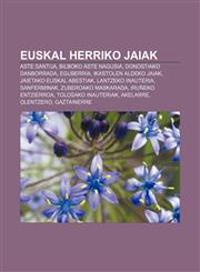 Euskal Herriko jaiak Aste Santua, Bilboko Aste Nagusia, Donostiako danborrada, Eguberria, Ikastolen aldeko jaiak, Jaietako euskal abestiak,1233050745,9781233050741