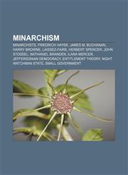 Minarchism Minarchists, Friedrich Hayek, James M. Buchanan, Harry Browne, Laissez-faire, Herbert Spencer, John Stossel, Nathaniel Branden,1156678641,9781156678640