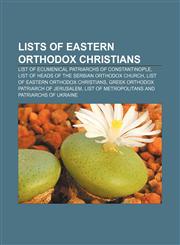 Lists of Eastern Orthodox Christians List of Ecumenical Patriarchs of Constantinople, List of heads of the Serbian Orthodox Church,1156522285,9781156522288