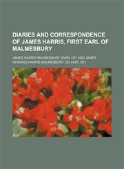 Diaries and Correspondence of James Harris, First Earl of Malmesbury,1235317250,9781235317255