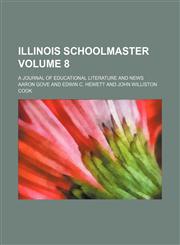 Illinois schoolmaster Volume 8 ; a journal of educational literature and news,1130560813,9781130560817