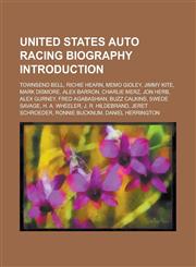 United States Auto Racing Biography Introduction Townsend Bell, Richie Hearn, Memo Gidley, Jimmy Kite, Mark Dismore, Alex Barron, Charlie Merz,1153741148,9781153741149