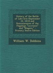 History of the Battle of Lake Erie (September 10, 1813) and Reminiscences of the Flagships Lawrence and Niagara, - Primary Source Edition,1294528610,9781294528616