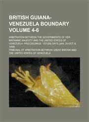 British Guiana-Venezuela Boundary; Arbitration Between the Governments of Her Britannic Majesty and the United States of Venezuela. Proceedings. 1st-[,1234124467,9781234124465