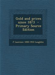 Gold and prices since 1873  - Primary Source Edition,1294889206,9781294889205