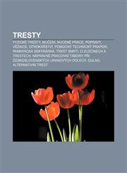 Tresty Fyzické tresty, Mučení, Nucené práce, Popravy, Věznice, Otrokářství, Pomocný technický prapor, Pankrácká sekyrárna, Trest smrti,1232851086,9781232851080
