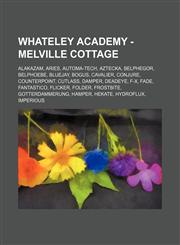 Whateley Academy - Melville Cottage Alakazam, Aries, Automa-Tech, Aztecka, Belphegor, Belphoebe, Bluejay, Bogus, Cavalier, Conjure, Counterpoint, Cutlass, Damper, Deadeye, F-X, Fade, Fantastico, Flicker, Folder, Frostbite, Gotterdammerung, Hamper, Hekate,1234694638,9781234694630