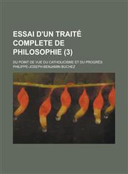 Essai D'Un Traite Complete de Philosophie; Du Point de Vue Du Catholicisme Et Du Progres (3),123449454X,9781234494544