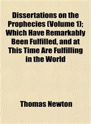 Dissertations on the Prophecies (Volume 1); Which Have Remarkably Been Fulfilled, and at This Time Are Fulfilling in the World,1152884255,9781152884250