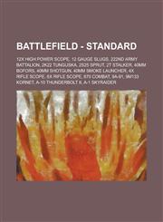 Battlefield - Standard 12X High Power Scope, 12 Gauge Slugs, 222nd Army Battalion, 2K22 Tunguska, 2S25 Sprut, 2T Stalker, 40mm Bofors, 40mm Shotgun, 40mm Smoke Launcher, 4X Rifle Scope, 6x Rifle Scope, 870 Combat, 9A-91, 9M133 Kornet,1234805111,9781234805111