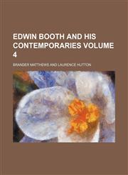 Edwin Booth and his contemporaries Volume 4,1153969416,9781153969413