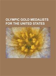 Olympic Gold Medalists for the United States Kurt Angle, Michael Phelps, Kobe Bryant, Serena Williams, Shaquille O'Neal, Lebron James, Venus Williams,1230691774,9781230691770