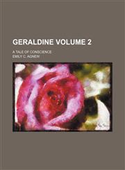 Geraldine Volume 2; a tale of conscience,1236010930,9781236010933