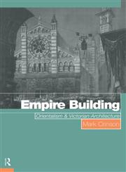 Empire Building Orientalism and Victorian Architecture,0415139406,9780415139403