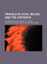 Travels in Lycia, Milyas, and the Cibyratis (Volume 2); In Company With the Late Rev. E. T. Daniell,145898883X,9781458988836