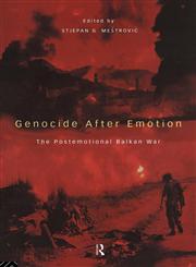 Genocide After Emotion The Post-Emotional Balkan War,0415122945,9780415122948