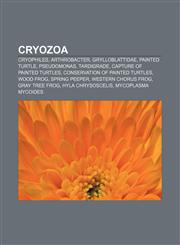 Cryozoa Cryophiles, Arthrobacter, Grylloblattidae, Painted turtle, Pseudomonas, Tardigrade, Capture of painted turtles,1233116037,9781233116034