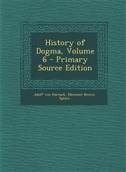 History of Dogma, Volume 6,1289528640,9781289528645