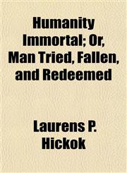 Humanity Immortal; Or, Man Tried, Fallen, and Redeemed,1154741680,9781154741681