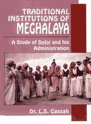 Traditional Institutions of Meghalaya A Case Study of Doloi and His Administration 1st Edition,8186030492,9788186030493