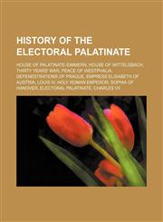 History of the Electoral Palatinate House of Palatinate-Simmern, House of Wittelsbach, Thirty Years' War, Peace of Westphalia,1234583925,9781234583927
