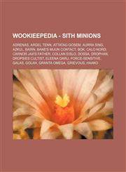 Wookieepedia - Sith minions Adrenas, Argel Tenn, Attatag Gosem, Aurra Sing, Azkul, Bairn, Bane's Muun contact, Bok, Calo Nord, Carnor Jax's father, Collan Eislo, Dossa, Drophan, Dropsies Cultist, Eleena Daru, Force-sensitive, Galas, Golah, Granta Omega,,1234818000,9781234818005