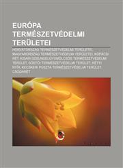 Europa Termeszetvedelmi Teruletei Horvatorszag Termeszetvedelmi Teruletei, Magyarorszag Termeszetvedelmi Teruletei, Kopacsi Ret,1232916307,9781232916307
