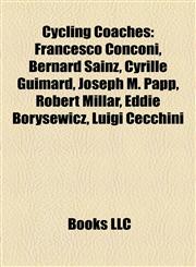 Cycling Coaches Francesco Conconi, Bernard Sainz, Cyrille Guimard, Joseph M. Papp, Robert Millar, Eddie Borysewicz, Luigi Cecchini,1155438590,9781155438597