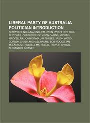 Liberal Party of Australia politician Introduction Ken Wyatt, Nola Marino, Tim Owen, Wyatt Roy, Paul Fletcher, Chris Puplick, Kevin Cairns,115593928X,9781155939285