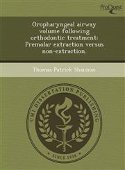 Oropharyngeal airway volume following orthodontic treatment Premolar extraction versus non-extraction.,1249895200,9781249895206