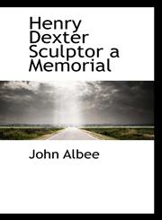 Henry Dexter Sculptor a Memorial,1117570754,9781117570754