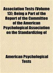 Association Tests (Volume 13); Being a Part of the Report of the Committee of the American Psychological Association on the Standardizing of,1152516663,9781152516663